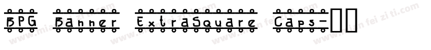 BPG Banner ExtraSquare Caps字体转换